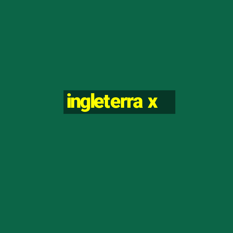 ingleterra x