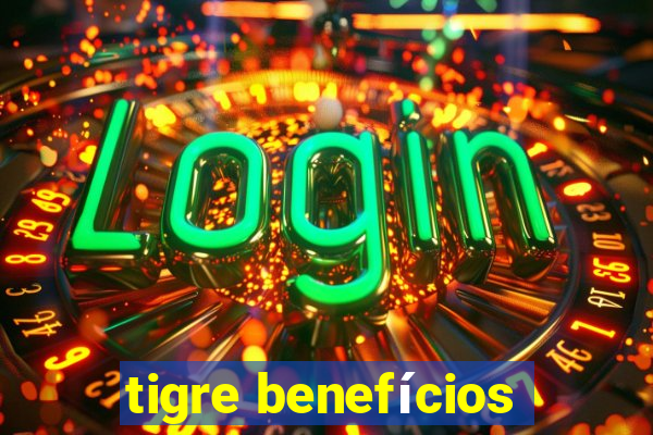 tigre benefícios