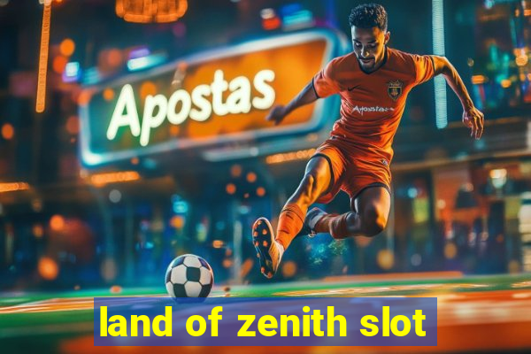 land of zenith slot