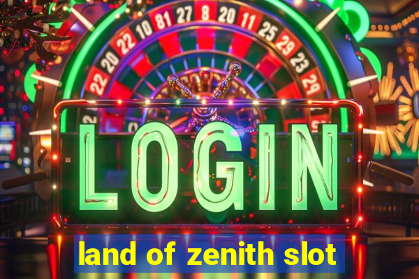 land of zenith slot