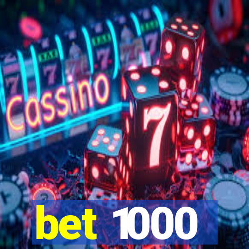 bet 1000