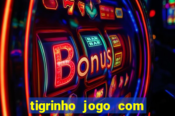 tigrinho jogo com bonus gratis