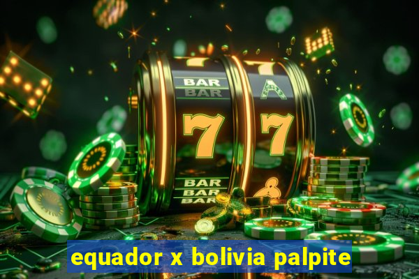 equador x bolivia palpite