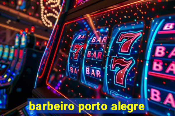 barbeiro porto alegre