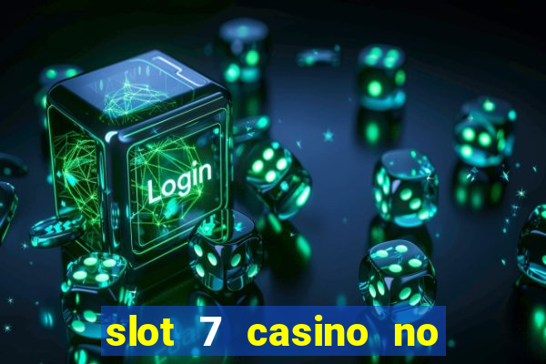 slot 7 casino no deposit bonus