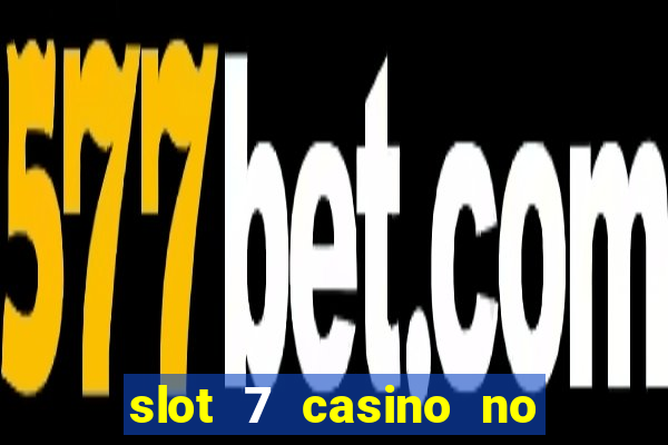 slot 7 casino no deposit bonus