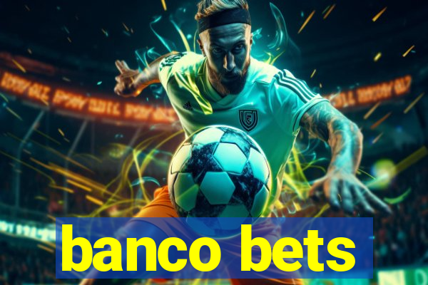 banco bets