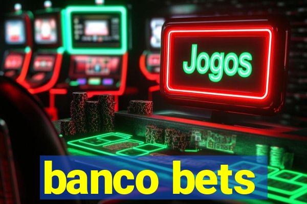 banco bets