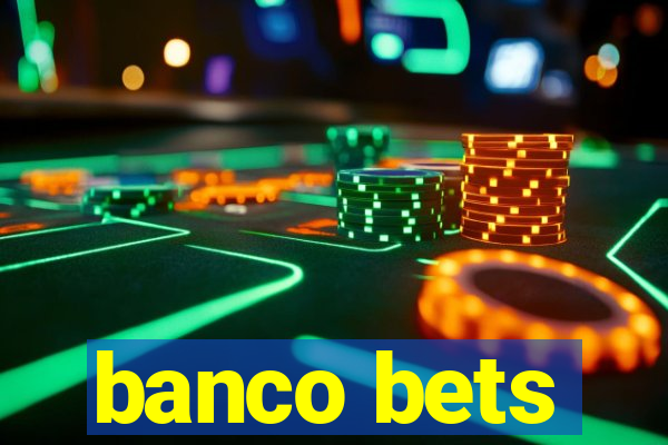 banco bets