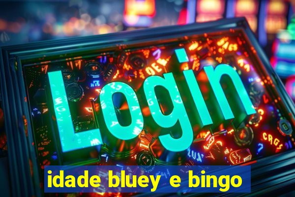 idade bluey e bingo