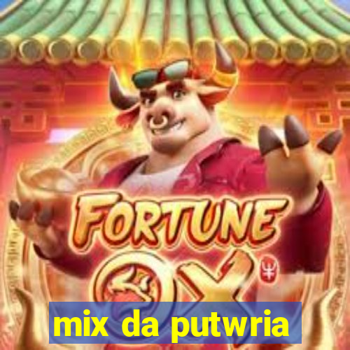 mix da putwria