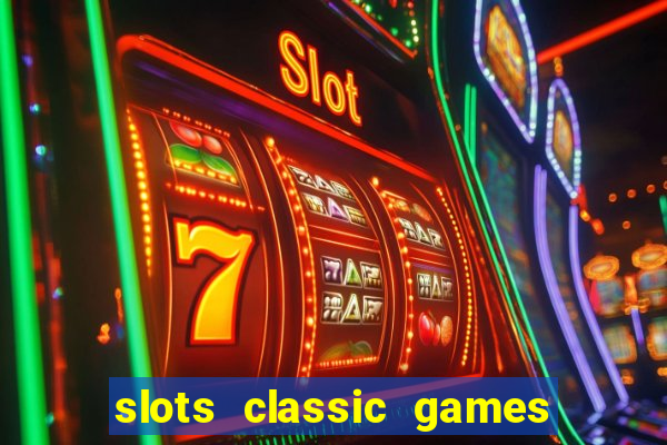 slots classic games free e5fikc