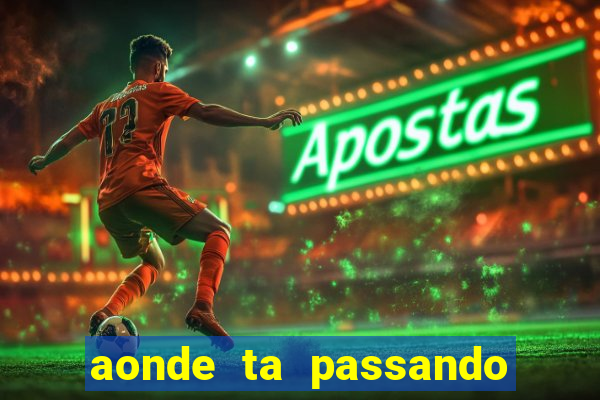 aonde ta passando o jogo do real