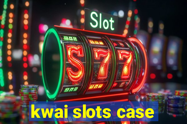 kwai slots case