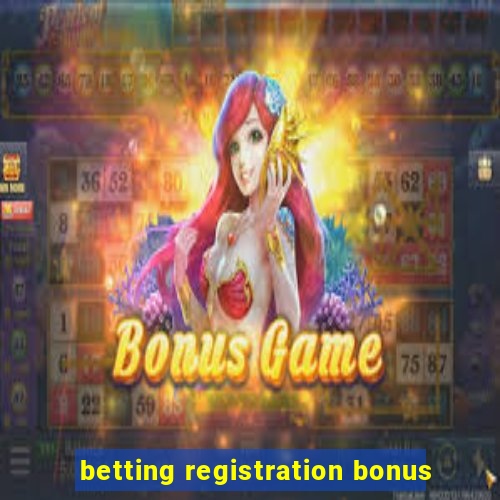 betting registration bonus