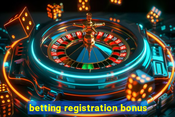 betting registration bonus