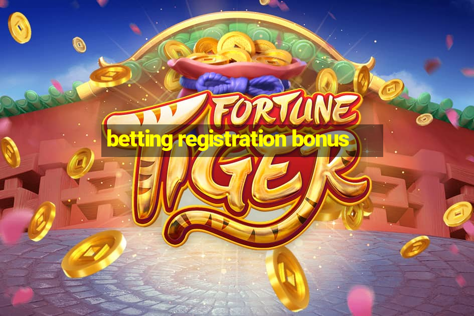 betting registration bonus