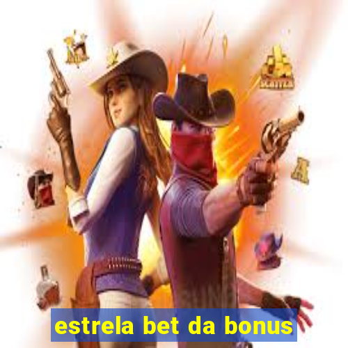 estrela bet da bonus