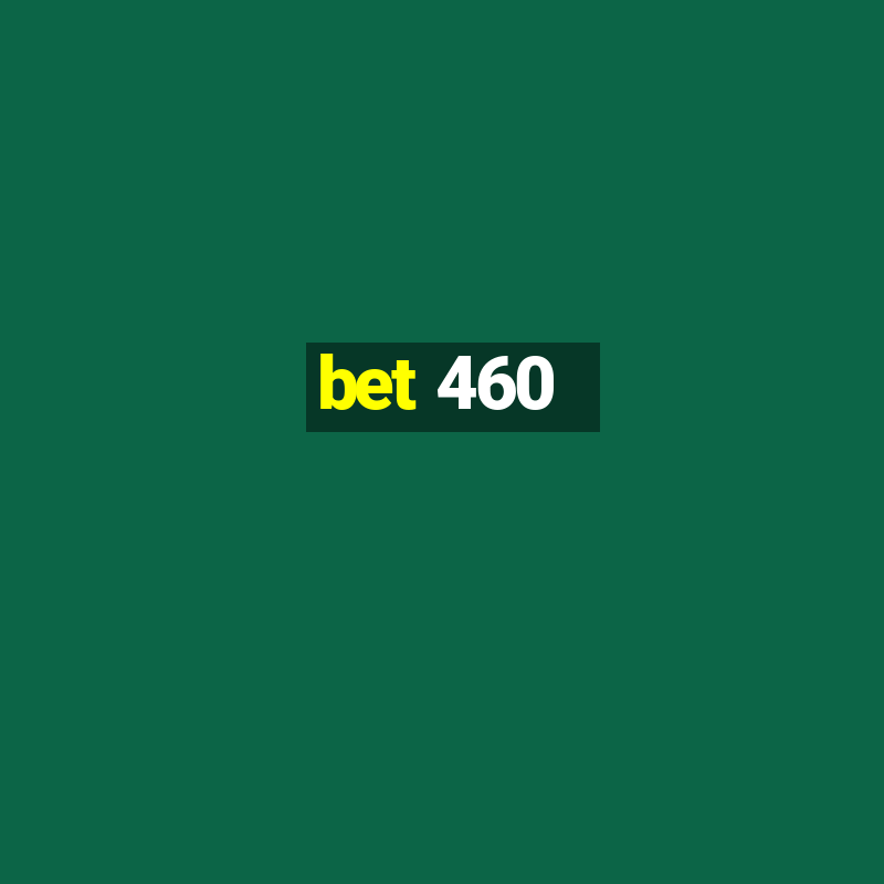 bet 460