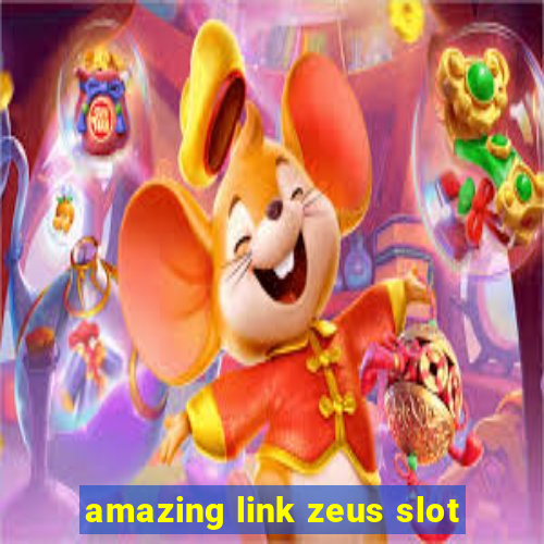 amazing link zeus slot