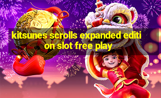 kitsunes scrolls expanded edition slot free play