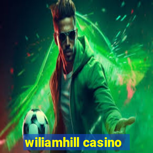 wiliamhill casino