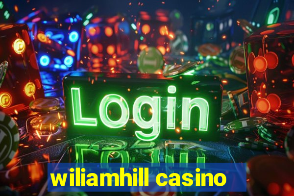 wiliamhill casino