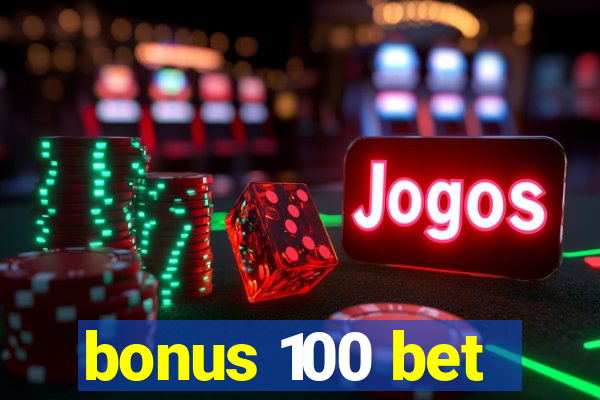 bonus 100 bet