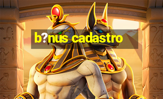 b?nus cadastro