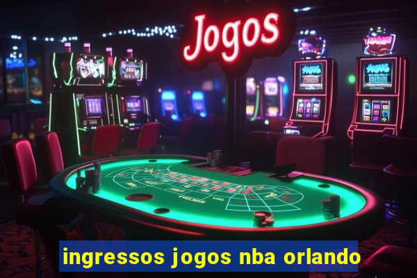 ingressos jogos nba orlando