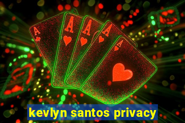 kevlyn santos privacy