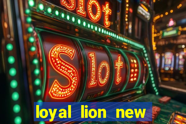 loyal lion new slot release