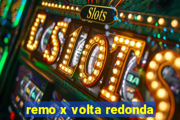 remo x volta redonda