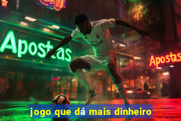 jogo que dá mais dinheiro