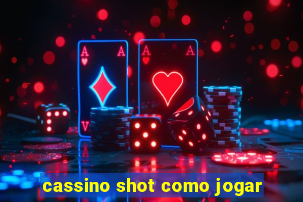 cassino shot como jogar