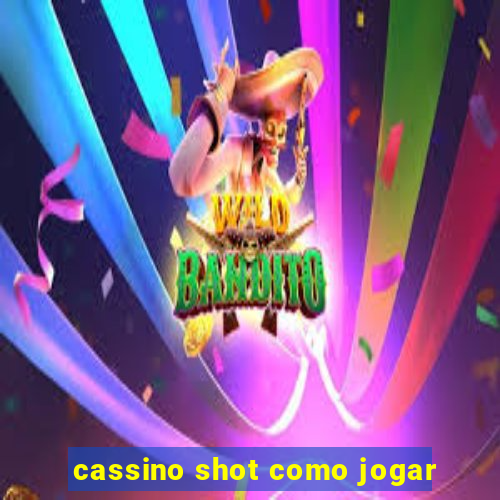 cassino shot como jogar