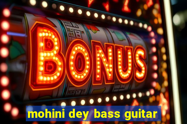 mohini dey bass guitar