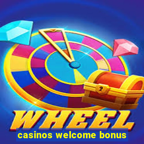 casinos welcome bonus