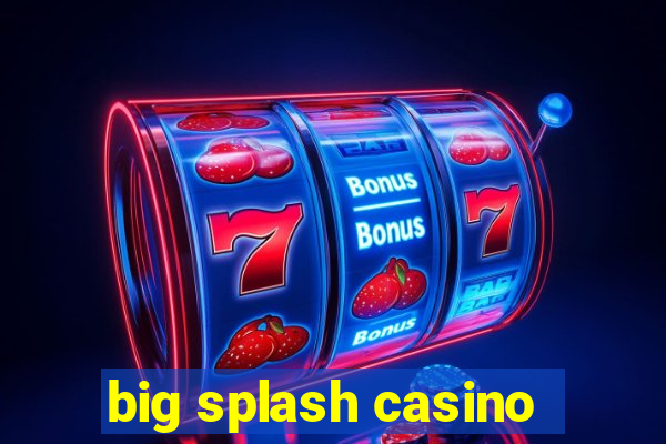 big splash casino