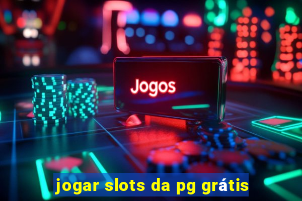 jogar slots da pg grátis