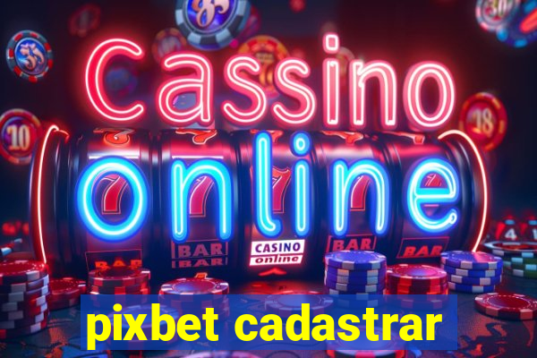 pixbet cadastrar