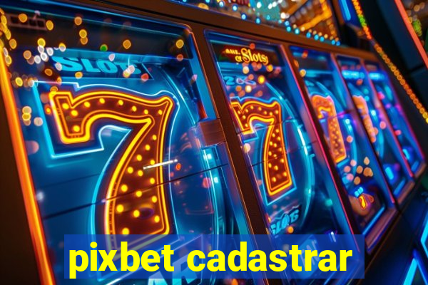 pixbet cadastrar