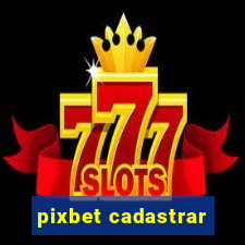 pixbet cadastrar