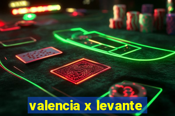 valencia x levante