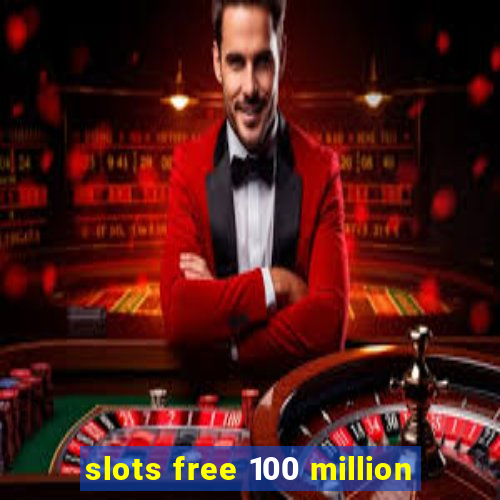 slots free 100 million