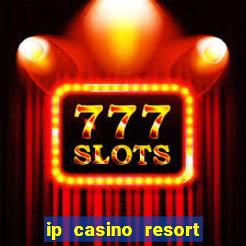 ip casino resort and spa biloxi mississippi