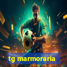 tg marmoraria