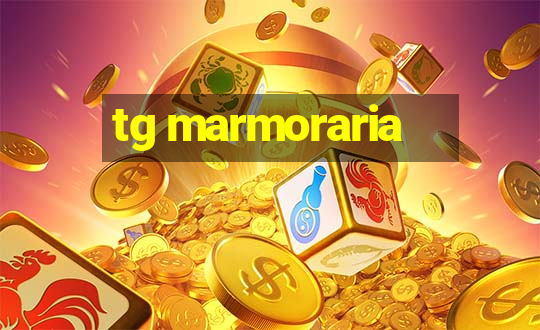 tg marmoraria