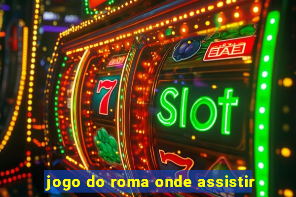 jogo do roma onde assistir