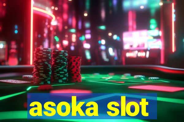 asoka slot